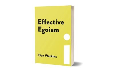 Effective Egoism: An Individualist’s Guide to Pride, Purpose, and the Pursuit of Happiness